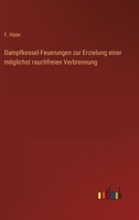 Dampfkessel-Feuerungen zur Erzielung einer m�glichst rauchfreien Verbrennung 3368253859 Book Cover