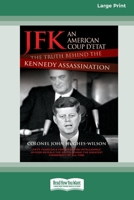 JFK - An American Coup: The Truth Behind the Kennedy Assassination (Large Print 16pt) 0369361652 Book Cover