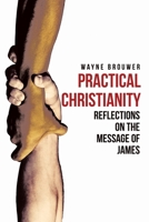 Practical Christianity: Devotional Reflections on the Book of James 0788029770 Book Cover