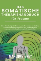 Das Somatische Therapiehandbuch für Frauen: Eine Anleitung für Frauen, um Traumata zu heilen, Ängste zu bewältigen und ihre innere Kraft durch somatisches Bewusstsein zu stärken. (German Edition) B0DT7CGK9B Book Cover