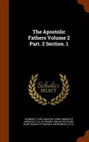 The Apostolic Fathers Volume 2 Part. 2 Section. 1 1247069680 Book Cover