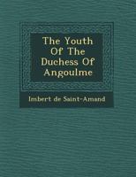 The Youth of the Duchess of Angouleme 1249515815 Book Cover