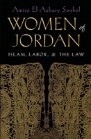 Women of the Jordan: Islam, Labor, and the Law (Gender, Culture, and Politics of the Middle East) 0815629850 Book Cover