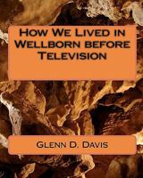 How We Lived in Wellborn before Television 1451578245 Book Cover