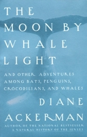 The Moon by Whale Light and Other Adventures Among Bats, Penguins, Crocodilians and Whales