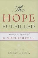 The Hope Fulfilled: Essays in Honor of O. Palmer Robertson 1596381159 Book Cover