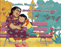 Grandma, Where Will Your Love Go? / Abuela, ¿Adónde Irá Tu Amor? 1558859845 Book Cover