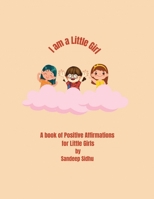 I am a Little Girl: A book of Positive Affirmations for Little Girls (I am a Little One) B0CJHCRZJR Book Cover