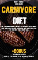 Carnivore Diet: The #1 Beginners Guide to Weight Loss, Increase Focus, Energy, Fight High Blood Pressure, Diabetes or Heal Digestive System. Eat Only Meat. Find a Secret Cure +bonus Top Proven Recipes 1092229973 Book Cover