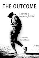 The Outcome: Seeking a Meaningful Life 1732667411 Book Cover