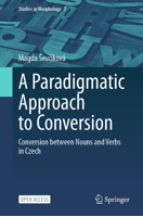 A Paradigmatic Approach to Conversion: Conversion between Nouns and Verbs in Czech (Studies in Morphology, 7) 3032163374 Book Cover