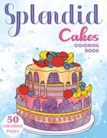 Splendid Cakes Coloring Book: Baking Desserts Coloring Book For Adults null Book Cover