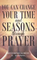 You can Change your time and seasons through prayer 1954223099 Book Cover