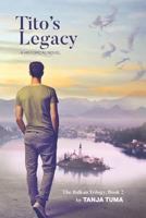 Tito's Legacy: A Historical Novel 1790508258 Book Cover
