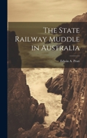 The state railway muddle in Australia - Primary Source Edition 1021455873 Book Cover