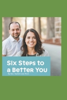 Six Steps to a Better You: Transform Your Life with Simple Changes B0DHW7K3B9 Book Cover