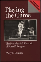 Playing the Game: The Presidential Rhetoric of Ronald Reagan (Praeger Series in Political Communication) 0275934136 Book Cover