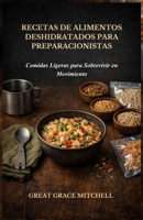 Recetas de Alimentos Deshidratados para Preparacionistas: Comidas Ligeras para Sobrevivir en Movimiento (Spanish Edition) B0GYYXDFYB Book Cover