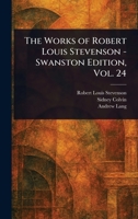 The Works of Robert Louis Stevenson - Swanston Edition, Vol. 24 1023412705 Book Cover