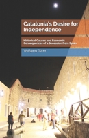 Catalonia’s Desire for  Independence: - Historical Causes and Economic Consequences of a Secession from Spain - B0892B9MK9 Book Cover