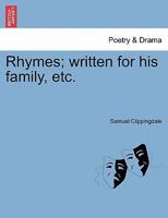 Rhymes; written for his family, etc. 1241026297 Book Cover