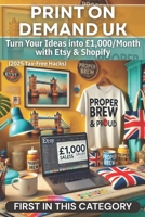 Print on Demand UK: Turn Your Ideas into £1,000/Month with Etsy & Shopify (2025 Tax-Free Hacks) (Money Hacks In United Kingdom) B0F2DJTS6G Book Cover