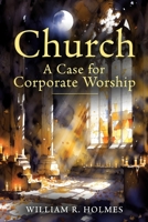 CHURCH: A Case for Corporate Worship B0H2QCZVLD Book Cover