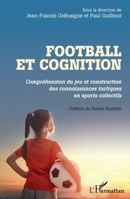 Football et cognition: Compréhension du jeu et construction des connaissances tactiques en sports collectifs (French Edition) 2343231559 Book Cover