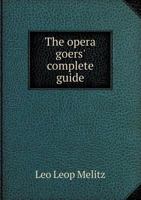 The Opera Goers' Complete Guide 1016113242 Book Cover