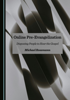 Online Pre-Evangelization: Disposing People to Hear the Gospel 1036419037 Book Cover