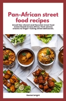 Pan-African street food recipes: Unveil the vibrant and flavorful street food scene found across Africa, from savoury snacks to finger-licking street B0CVRNS79K Book Cover