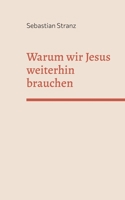 Warum wir Jesus weiterhin brauchen: Gedanken zu einer Erneuerung des Christentums 3741292761 Book Cover