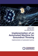 Implenentation of an Automated Machine for Groundnut Thresing: Implementation of automated machine 6200289425 Book Cover