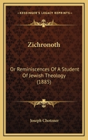 Zichronoth: Or Reminiscences Of A Student Of Jewish Theology 1167181484 Book Cover