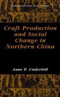 Craft Production and Social Change in Northern China (Fundamental Issues in Archaeology) 0306467712 Book Cover