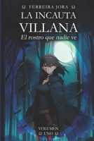 LA INCAUTA VILLANA: El rostro que nadie ve (Volumen UNO) (Spanish Edition) B0F92H7JGF Book Cover