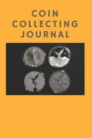 COIN COLLECTING JOURNAL: A collector's journal for your coin want or wish lists, collections, prices, contacts, resources, and more 1696843960 Book Cover