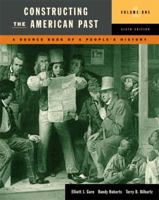 Constructing the American Past, Volume 1 (6th Edition) (Constructing the American Past (Longman)) 0321216423 Book Cover