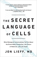 The Secret Language of Cells: What Biological Conversations Tell Us About the Brain-Body Connection, the Future of Medicine, and Life Itself 1637742312 Book Cover