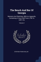 The Bench And Bar Of Georgia: Memoirs And Sketches, With An Appendix, Containing A Court Roll From L790 To L857, Etc; Volume 2 1377254100 Book Cover