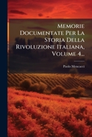 Memorie Documentate Per La Storia Della Rivoluzione Italiana, Volume 4... 1024650855 Book Cover