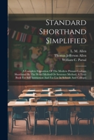 Standard Shorthand Simplified: A Complete Exposition Of The Modern Pitman-graham Shorthand By The Word Method Or Sentence Method, A Text-book For Self Instruction And For Use In Schools And Colleges 1022361287 Book Cover