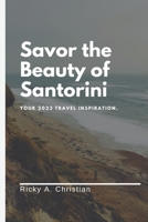 Savor the Beauty of Santorini: Your 2023 Travel Inspiration B0BZ2R6S2C Book Cover