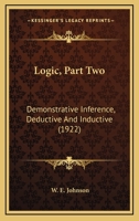 Logic, Part Two: Demonstrative Inference, Deductive And Inductive 0548773513 Book Cover