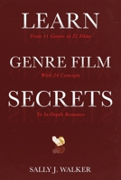 LEARN GENRE FILM SECRETS: From 11 Genres in 22 Films with 24 Concepts to In-Depth Romance 164085732X Book Cover