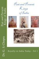 Past and Present Kings of India: Meet Royalty Among Common People... 1478372125 Book Cover