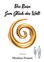 Die Reise zum Glück der Welt: Ein weltbewegendes Abenteuer 3347288092 Book Cover