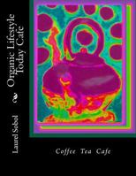 Organic Lifestyle Today Cafe 1530828007 Book Cover
