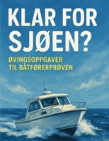 Klar for sjøen?: Øvingsoppgaver til Båtførerprøven (Norwegian Bokmal Edition) B0F61PFZZC Book Cover