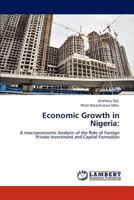 Economic Growth in Nigeria:: A macroeconomic Analysis of the Role of Foreign Private Investment and Capital Formation 3848432447 Book Cover